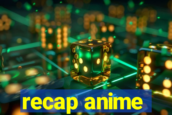 recap anime